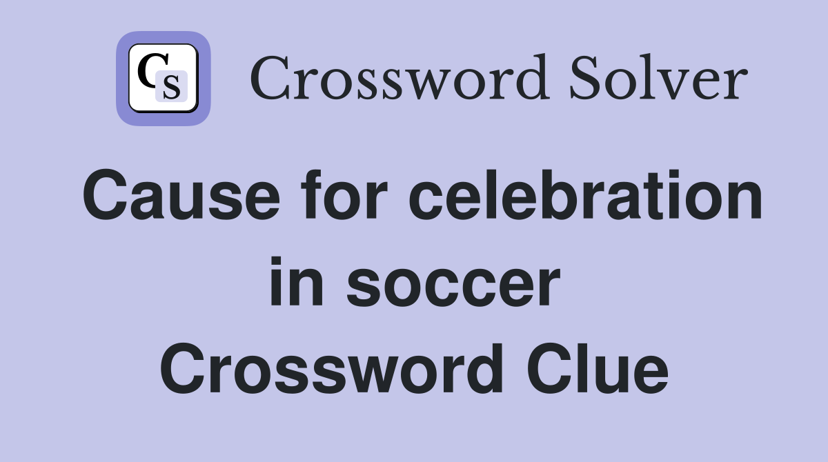 Cause for celebration in soccer Crossword Clue