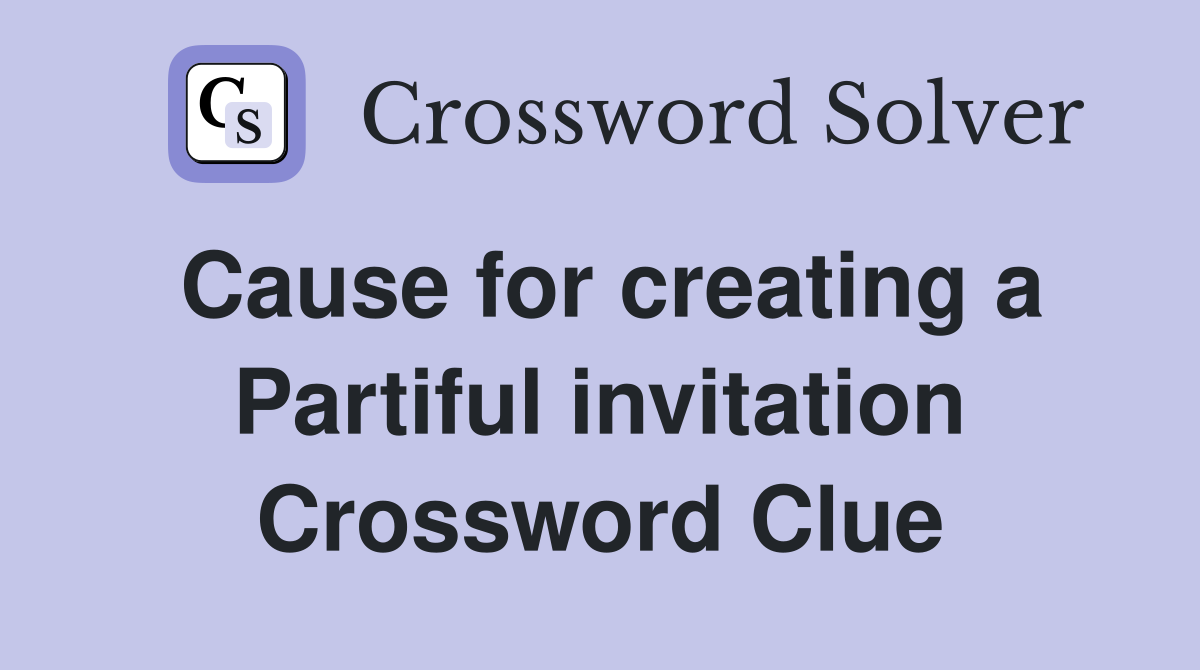 Cause for creating a Partiful invitation Crossword Clue