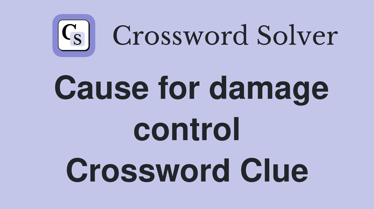 Cause for damage control Crossword Clue