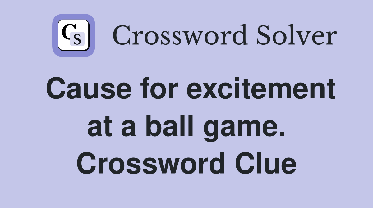 Cause for excitement at a ball game. Crossword Clue