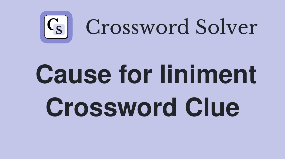Cause for liniment Crossword Clue