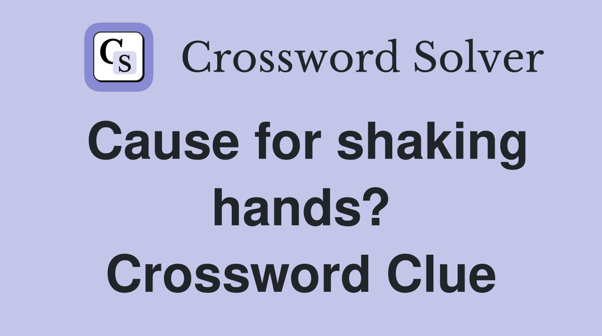 Cause for shaking hands? Crossword Clue