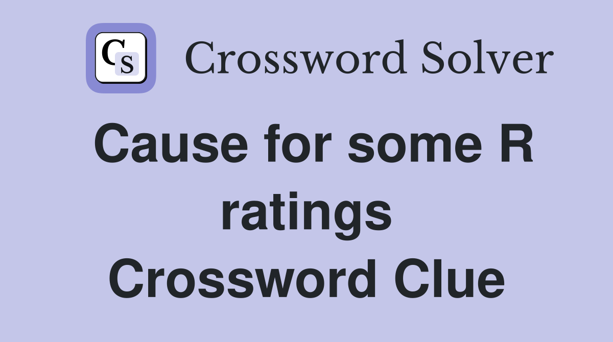 Cause for some R ratings Crossword Clue