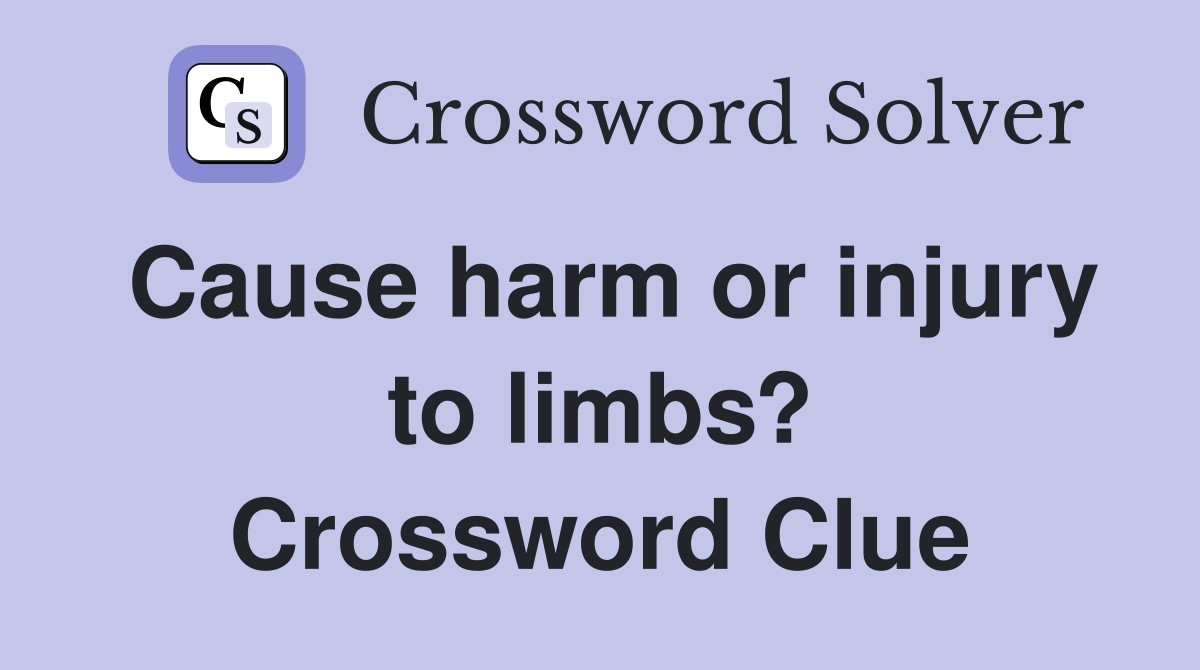 Cause harm or injury to limbs? Crossword Clue