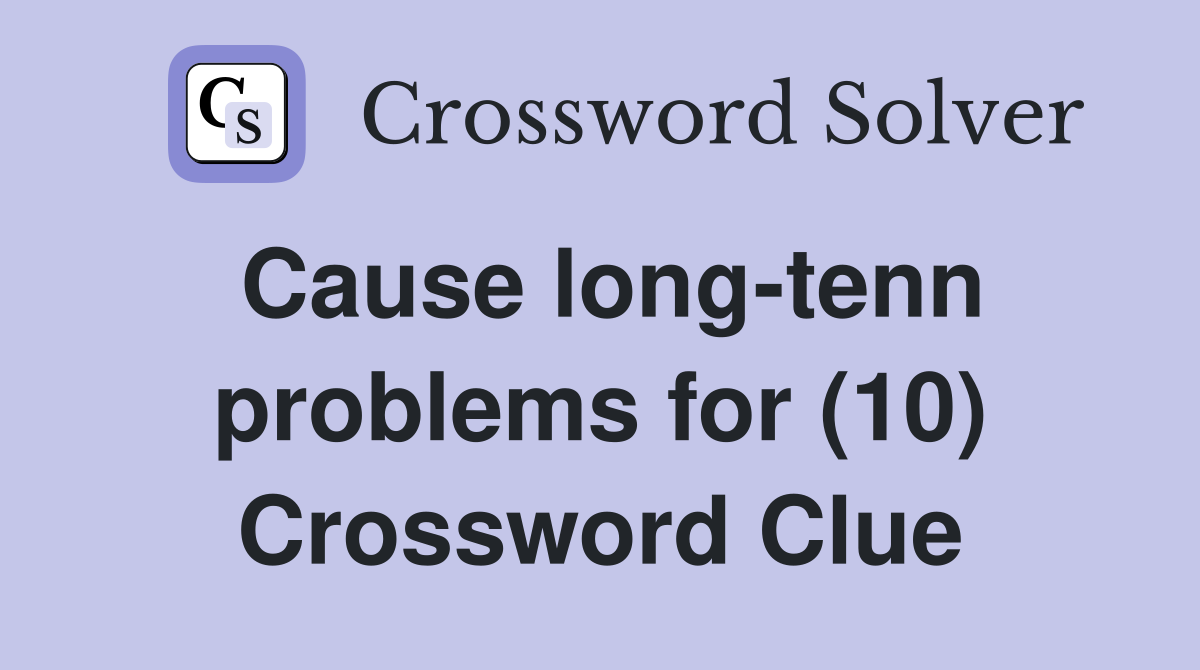 Cause long-tenn problems for (10) Crossword Clue