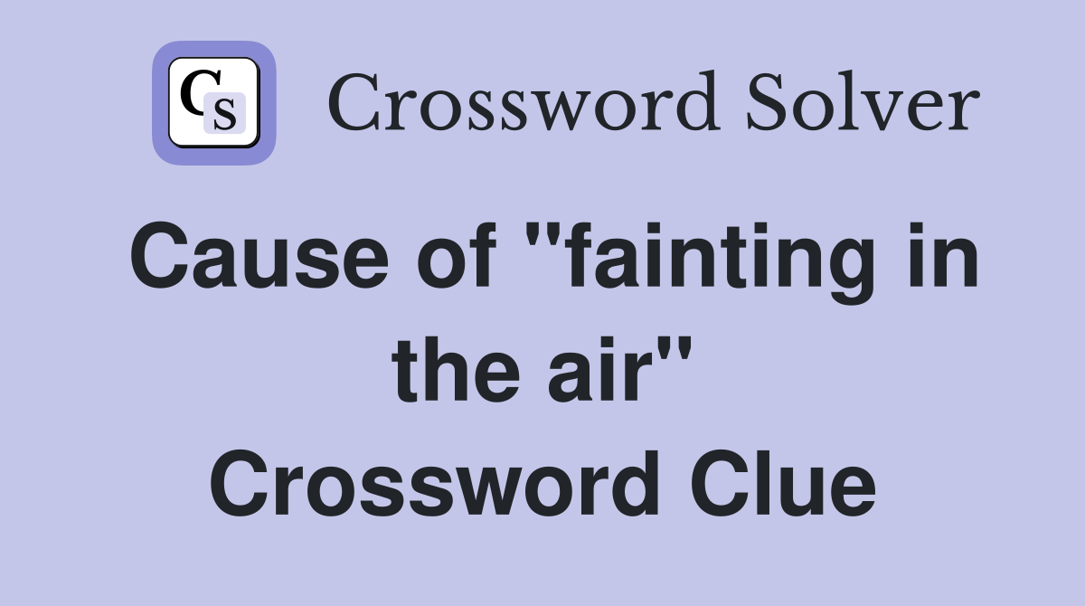 Cause of "fainting in the air" Crossword Clue