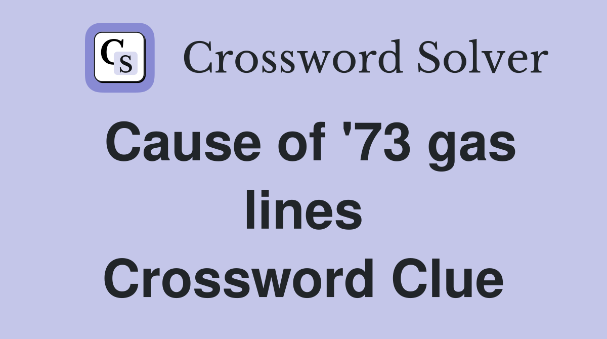Cause of '73 gas lines Crossword Clue