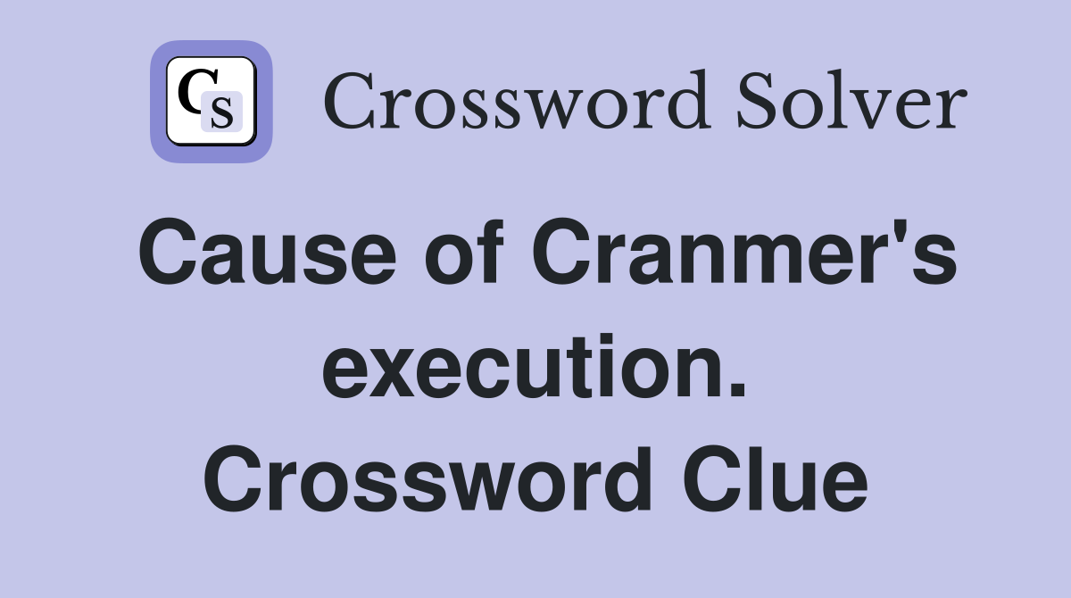 Cause of Cranmer's execution. Crossword Clue