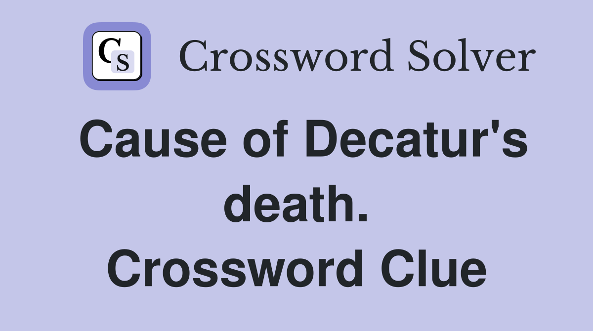 Cause of Decatur's death. Crossword Clue