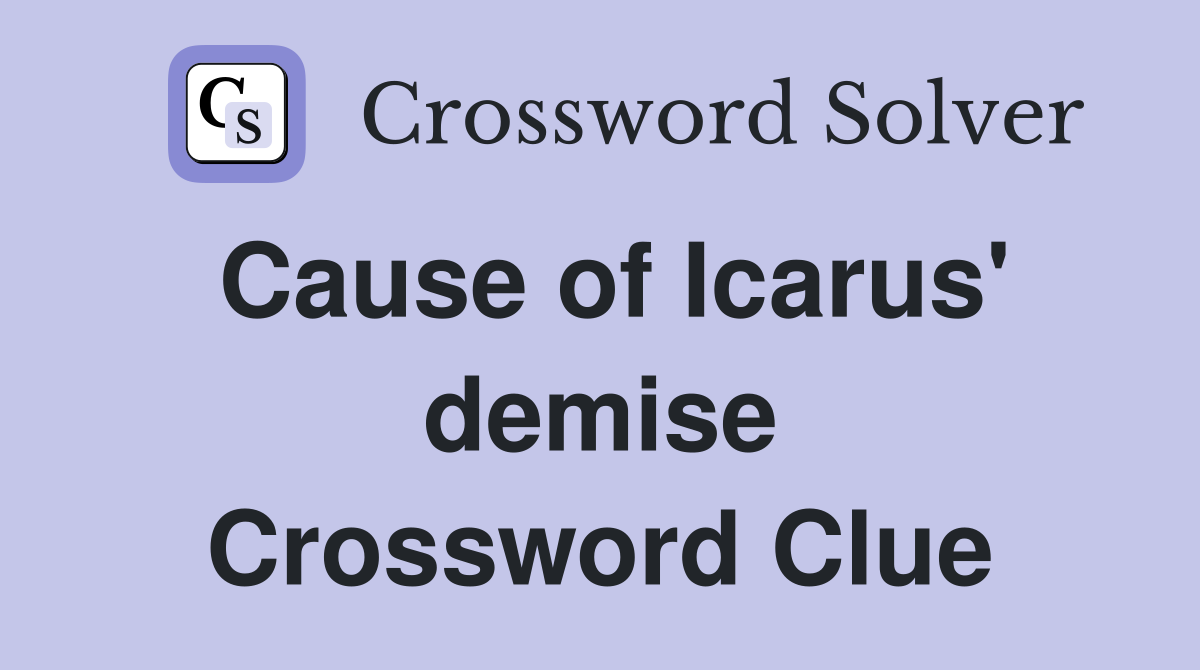 Cause of Icarus' demise Crossword Clue
