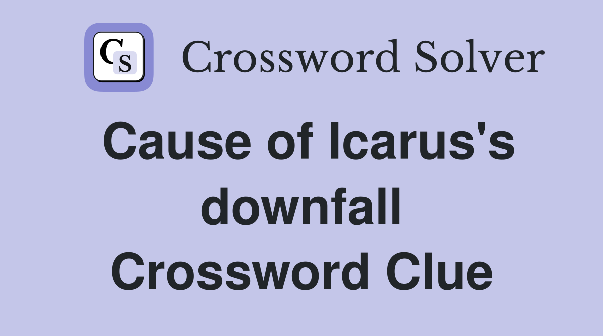Cause of Icarus's downfall Crossword Clue