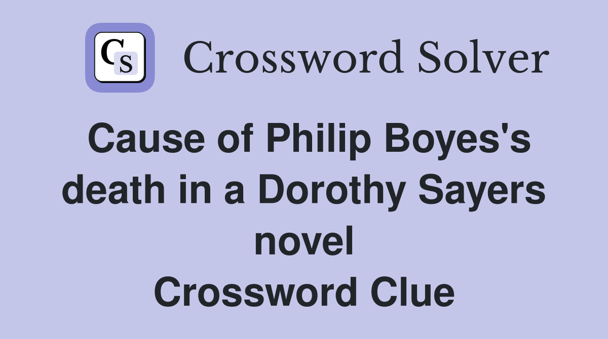 Cause of Philip Boyes's death in a Dorothy Sayers novel Crossword Clue