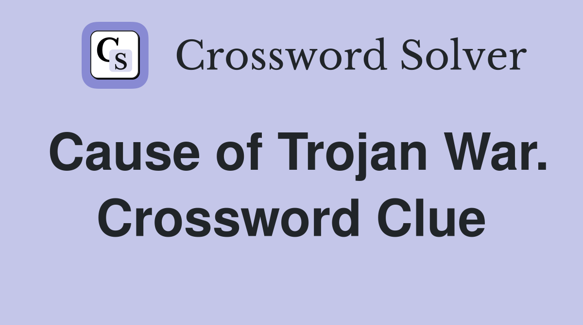 Cause of Trojan War. Crossword Clue