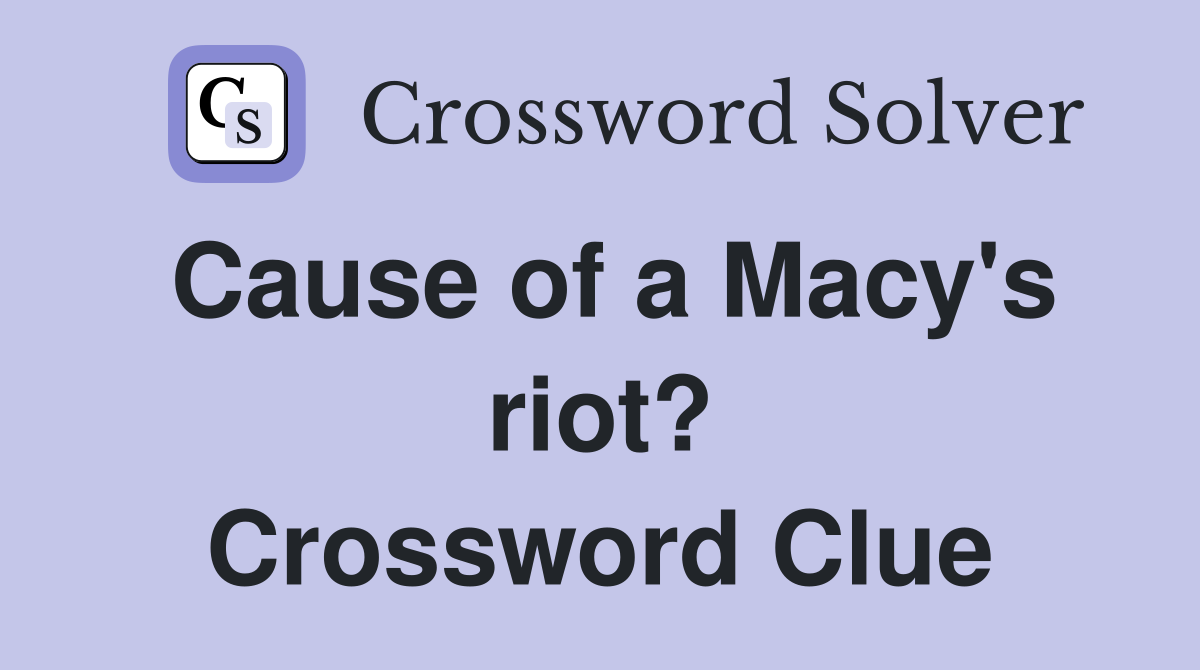 Cause of a Macy's riot? Crossword Clue