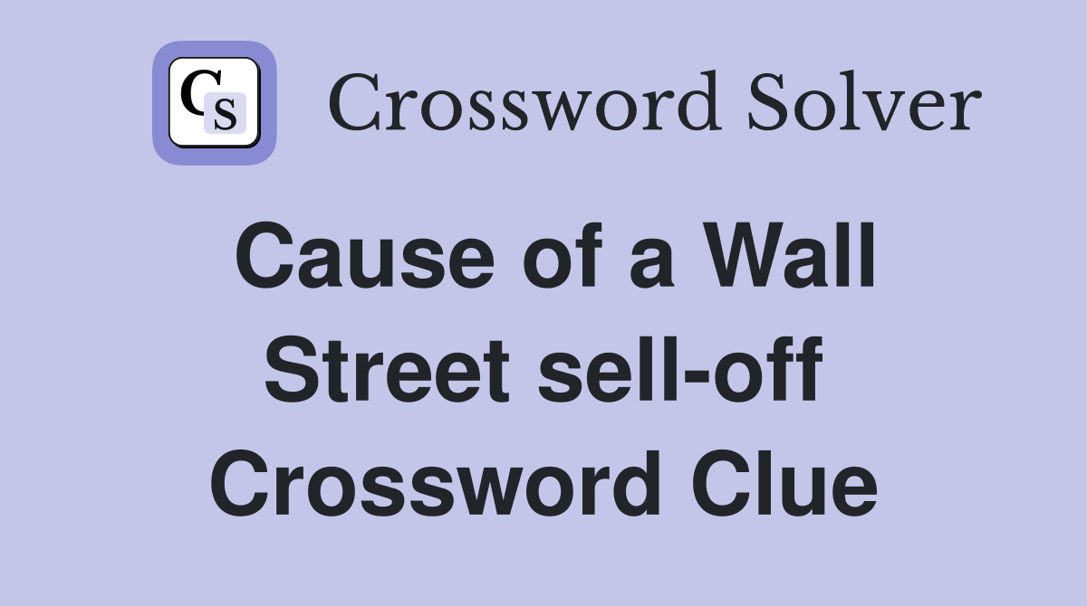 Cause of a Wall Street sell-off Crossword Clue