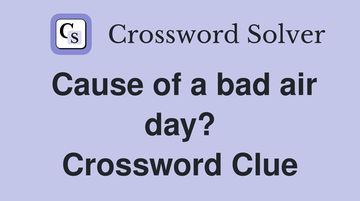 Cause of a bad air day? Crossword Clue
