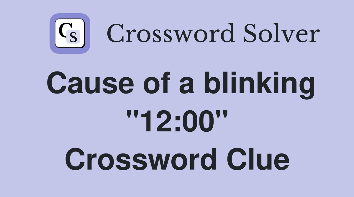 Cause of a blinking "12:00" Crossword Clue