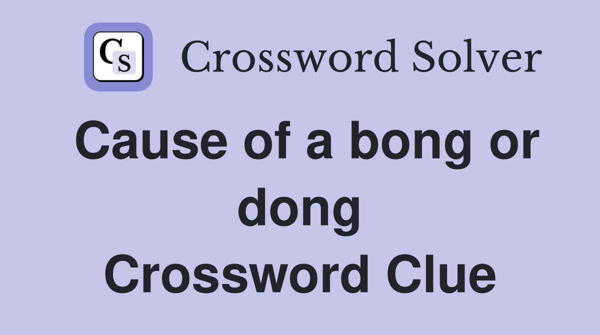 Cause of a bong or dong Crossword Clue
