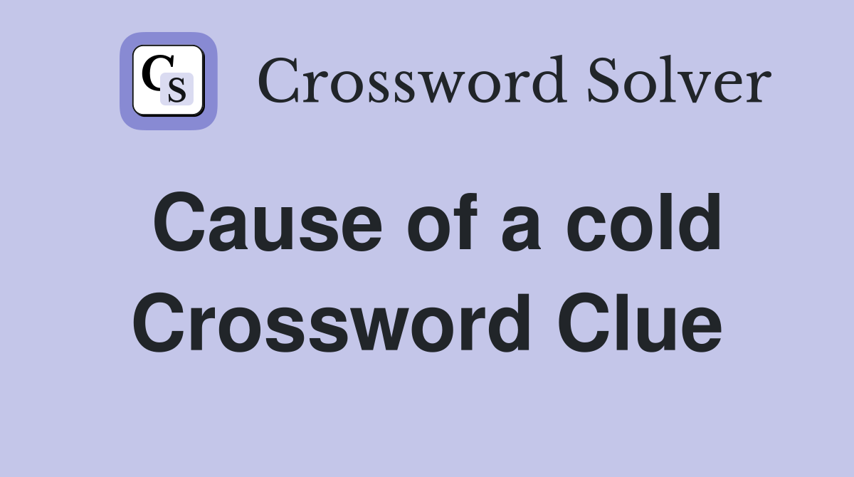 Cause of a cold Crossword Clue