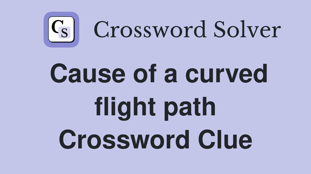 Cause of a curved flight path Crossword Clue