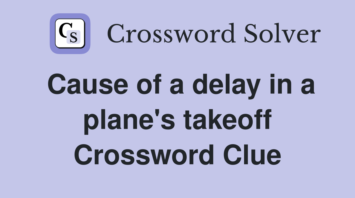 Cause of a delay in a plane's takeoff Crossword Clue