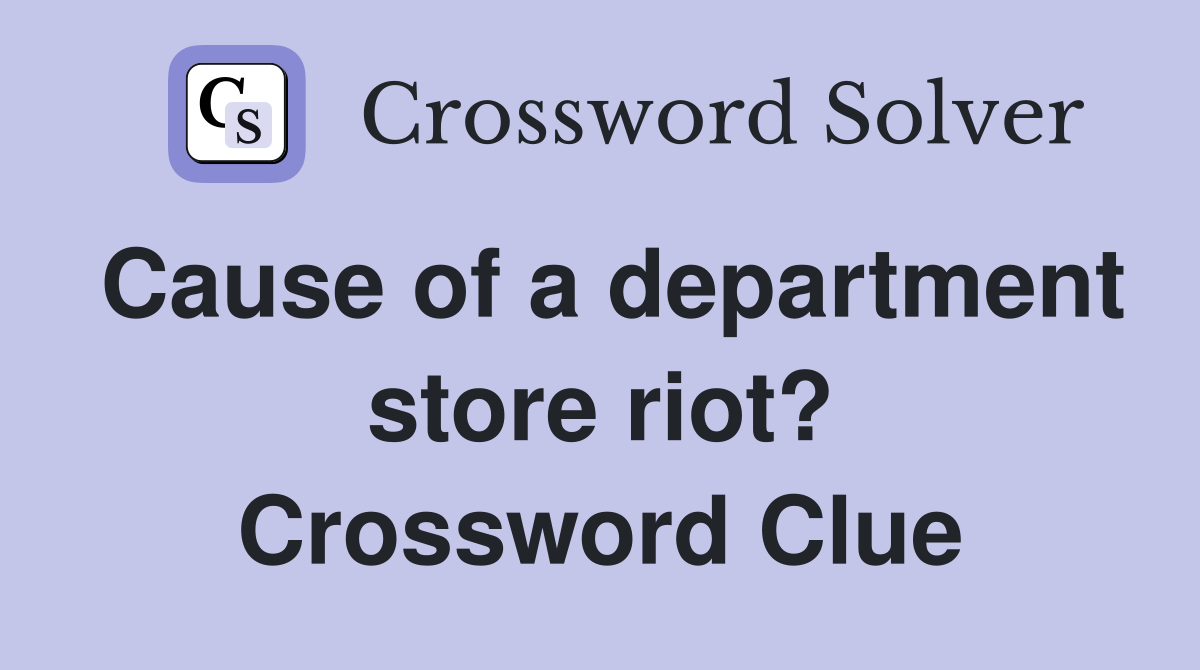 Cause of a department store riot? Crossword Clue