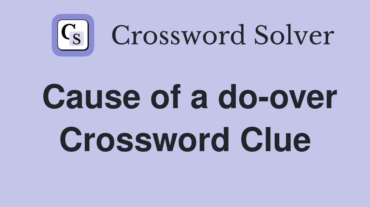 Cause of a do-over Crossword Clue