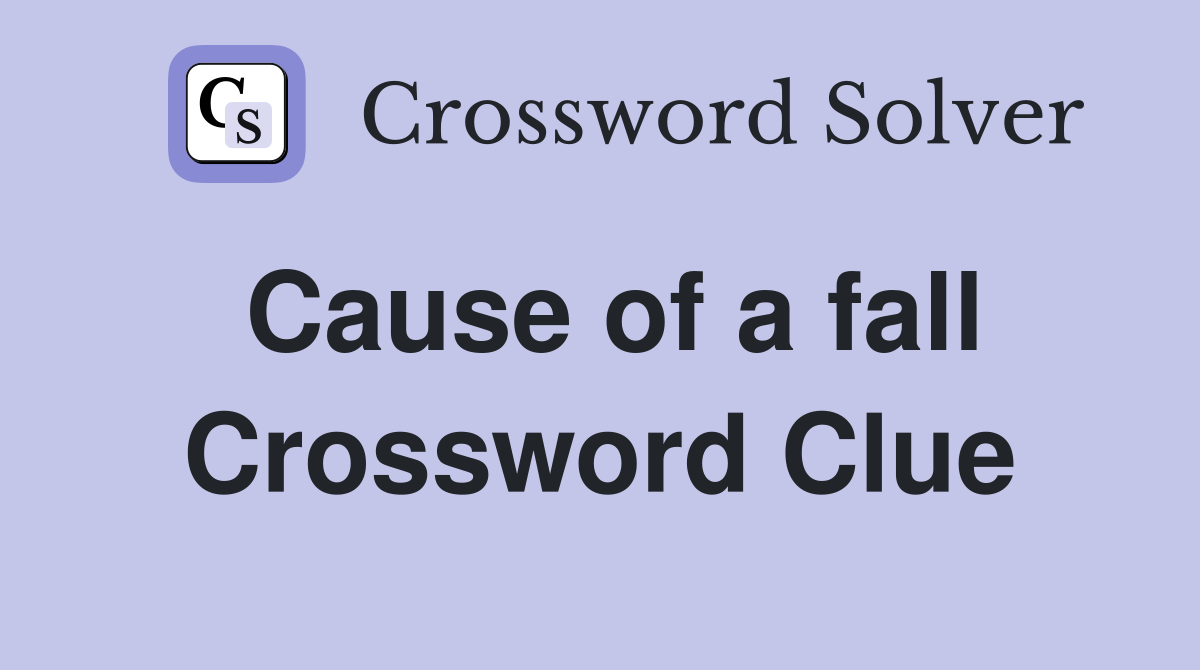 Cause of a fall Crossword Clue