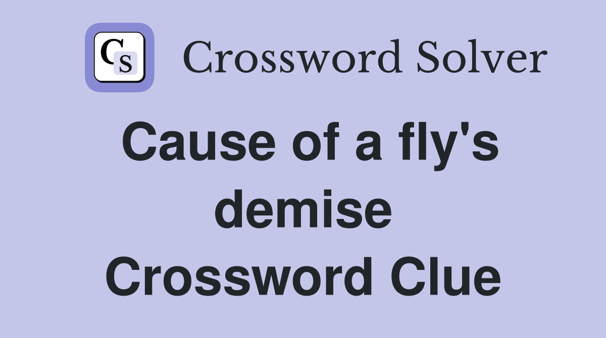 Cause of a fly's demise Crossword Clue