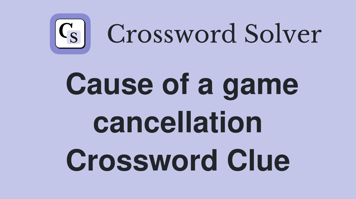 Cause of a game cancellation Crossword Clue
