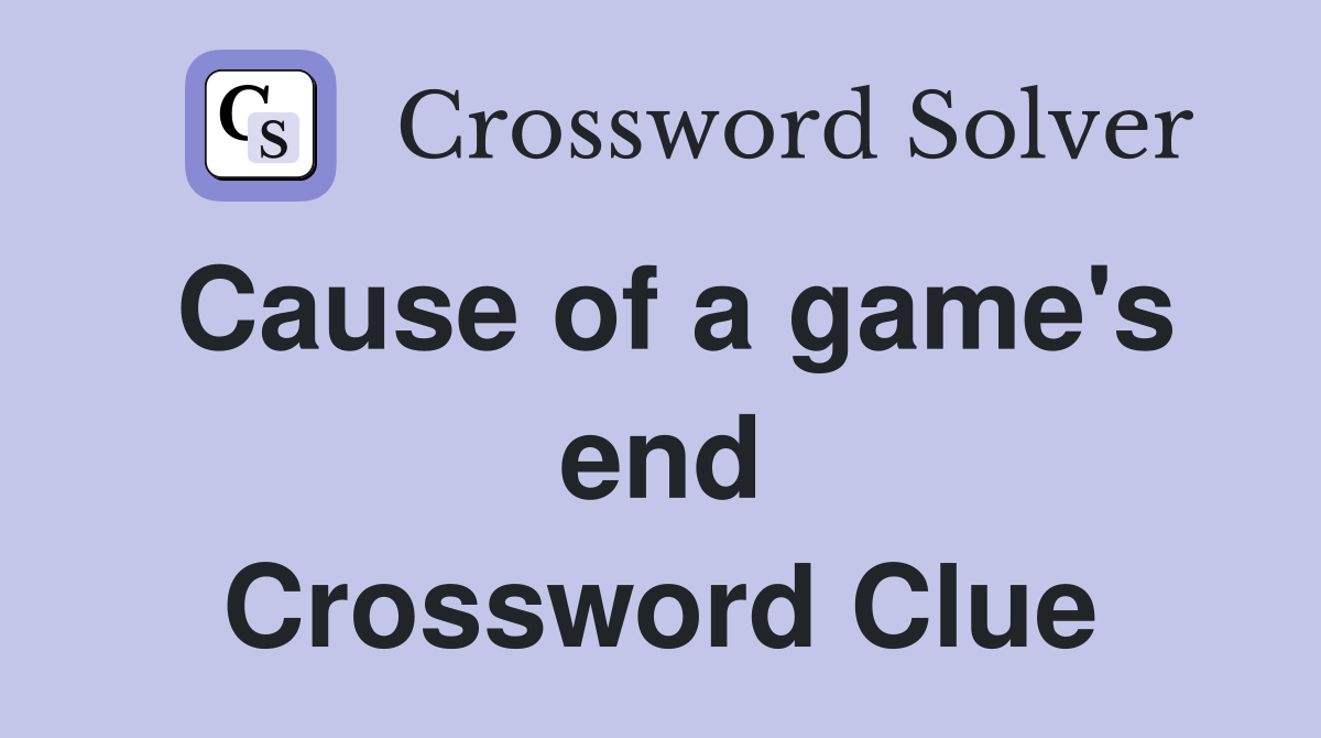 Cause of a game's end Crossword Clue