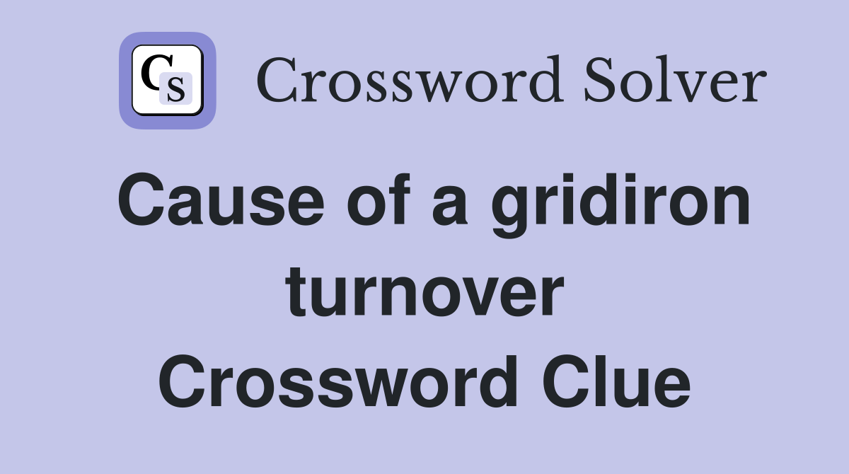 Cause of a gridiron turnover Crossword Clue