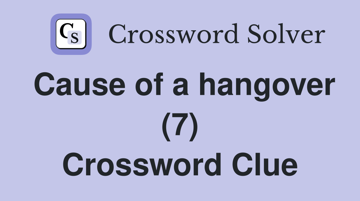 Cause of a hangover (7) Crossword Clue