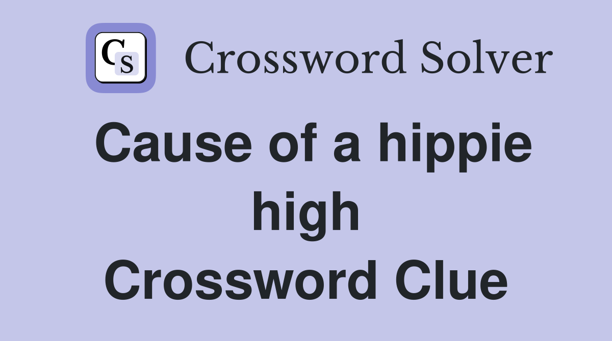 Cause of a hippie high Crossword Clue