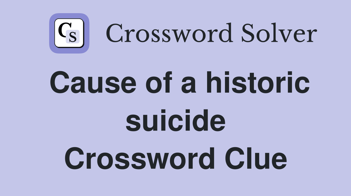 Cause of a historic suicide Crossword Clue