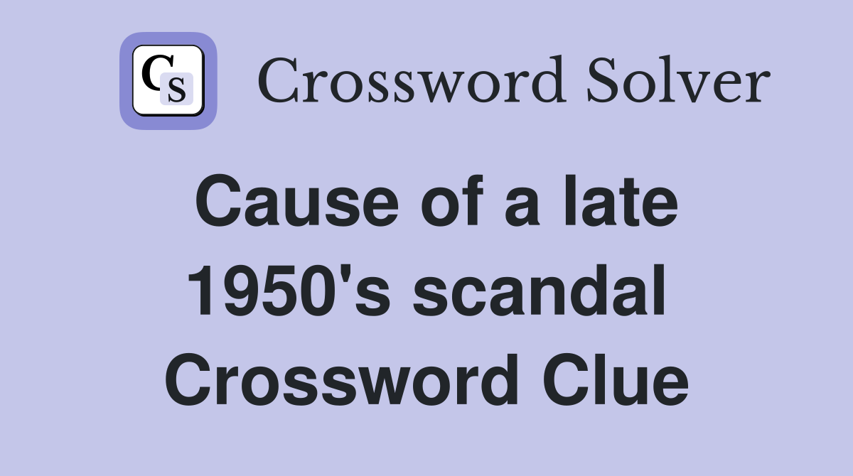 Cause of a late 1950's scandal Crossword Clue