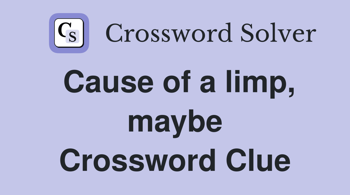 Cause of a limp, maybe Crossword Clue