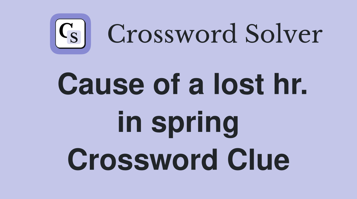 Cause of a lost hr. in spring Crossword Clue