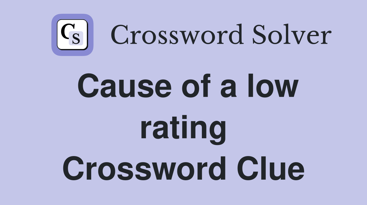 Cause of a low rating Crossword Clue