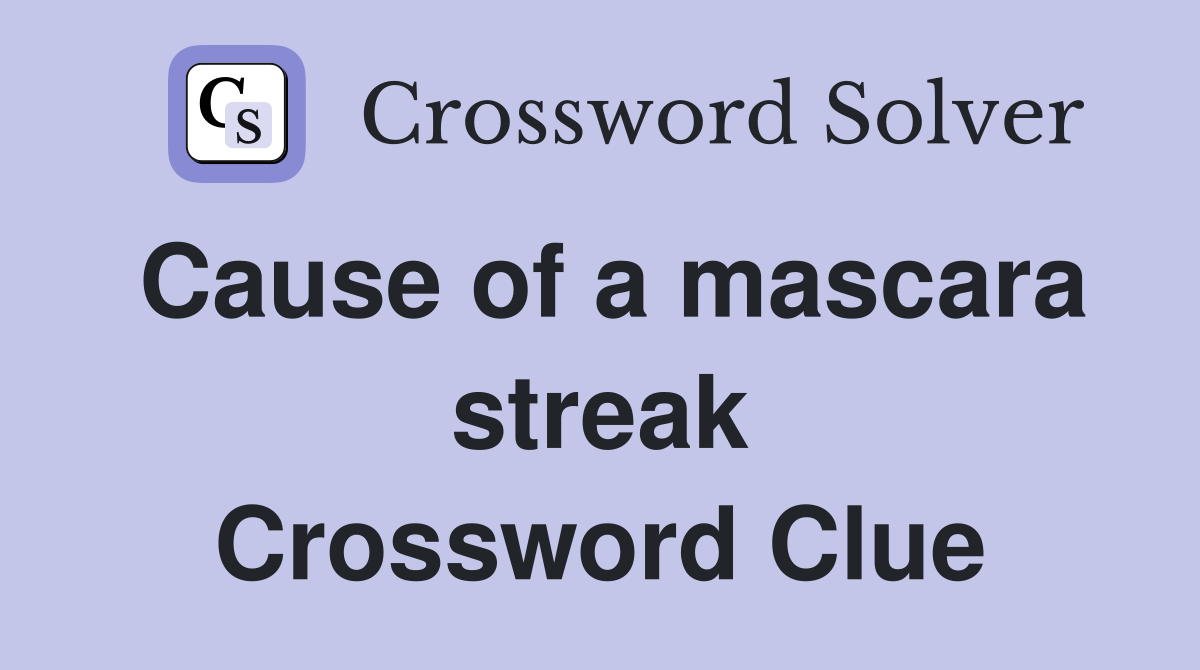 Cause of a mascara streak Crossword Clue