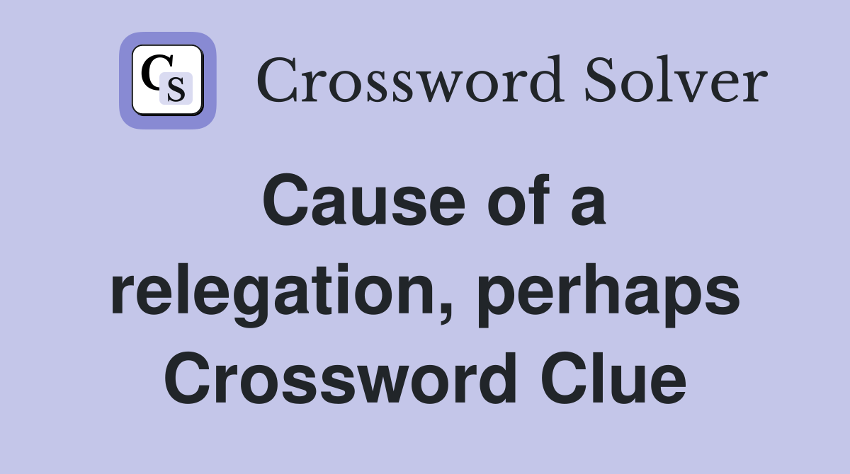 Cause of a relegation, perhaps Crossword Clue