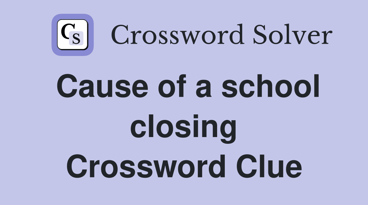 Cause of a school closing Crossword Clue