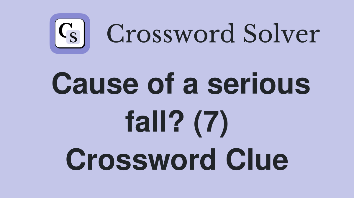 Cause of a serious fall? (7) Crossword Clue