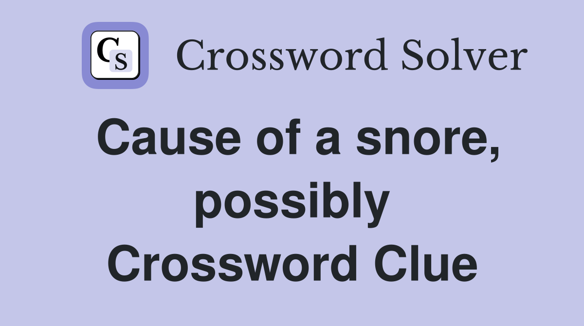 Cause of a snore, possibly Crossword Clue