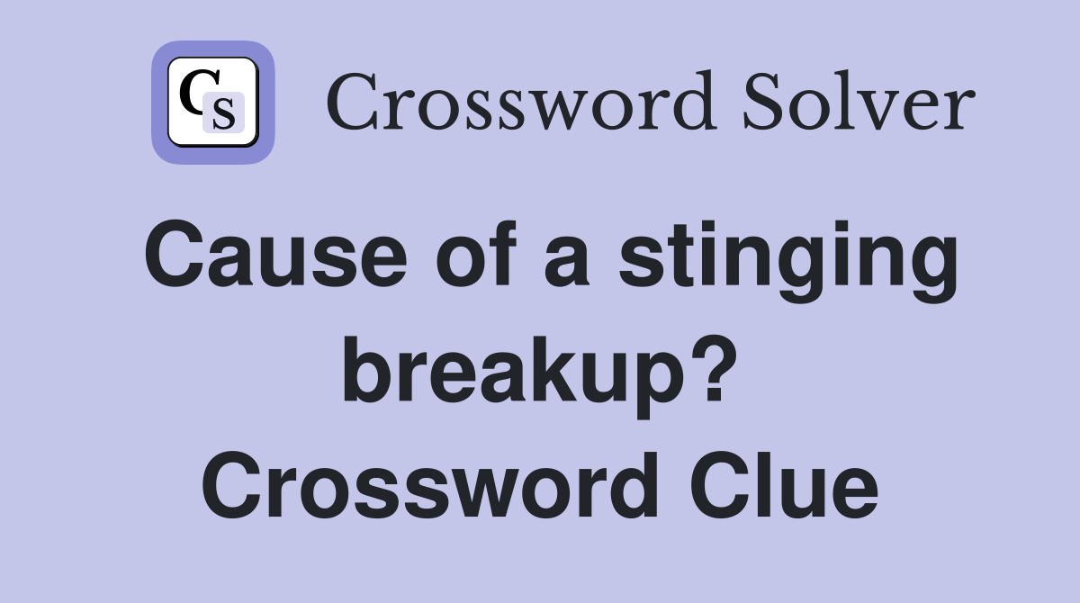 Cause of a stinging breakup? Crossword Clue