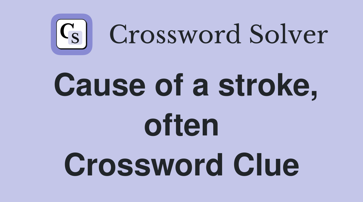Cause of a stroke, often Crossword Clue
