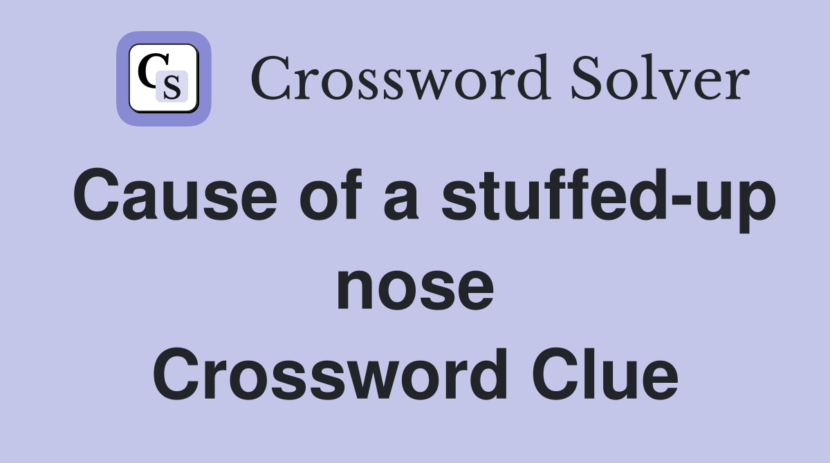 Cause of a stuffed-up nose Crossword Clue
