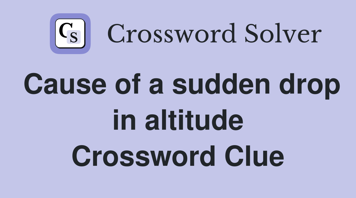 Cause of a sudden drop in altitude Crossword Clue