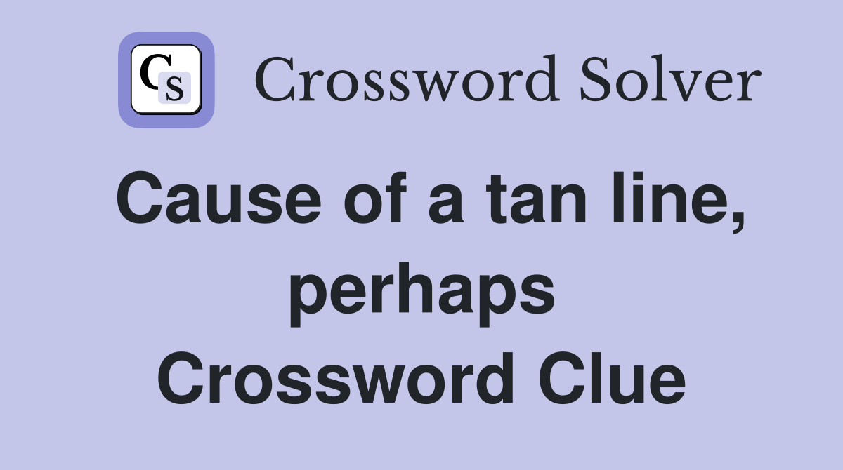 Cause of a tan line, perhaps Crossword Clue