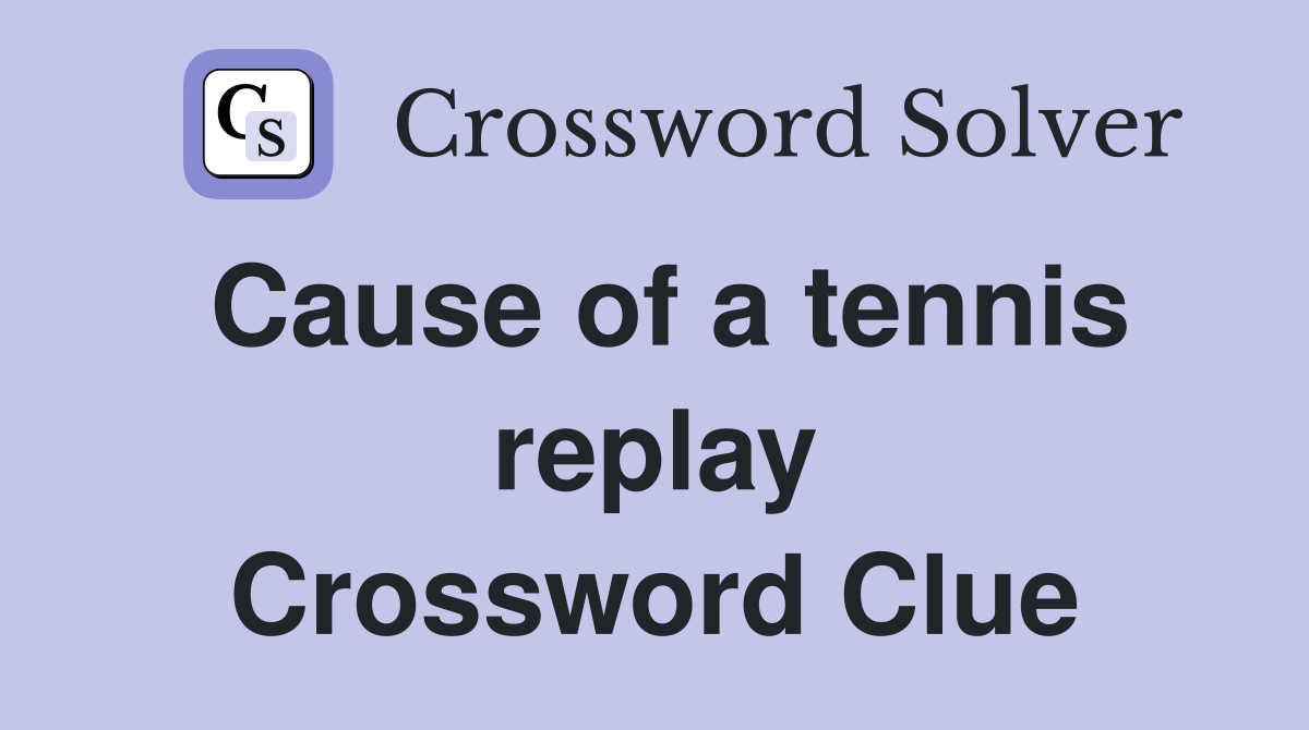 Cause of a tennis replay Crossword Clue